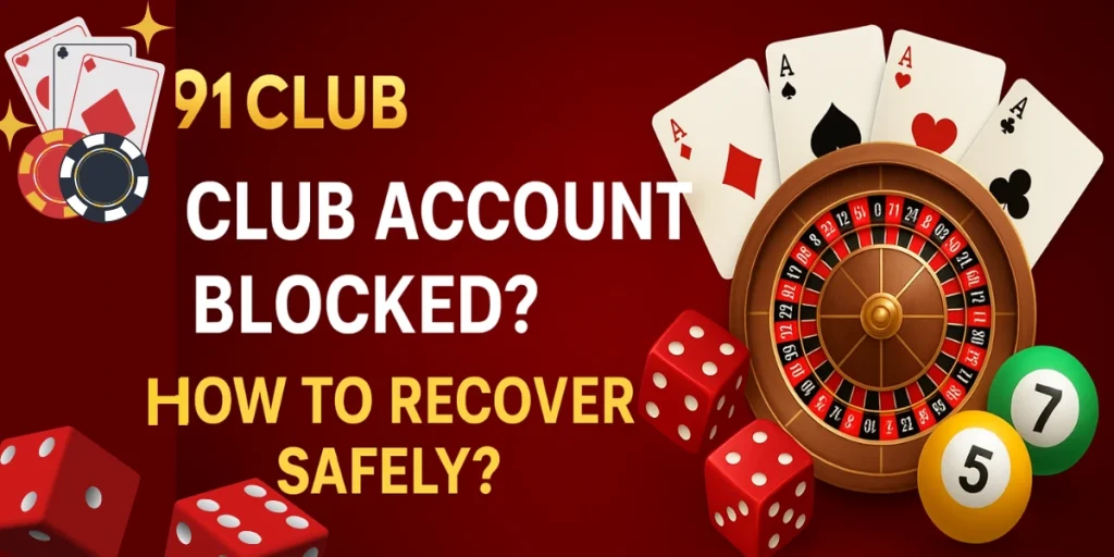 91 Club Account Blocked – How to Recover Safely